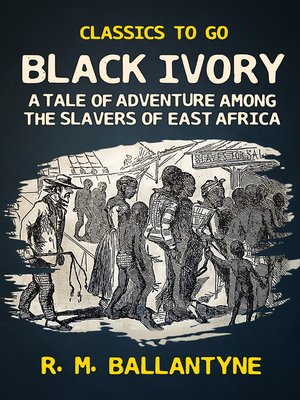cover image of Black Ivory a Tale of Adventure Among the Slavers of East Africa